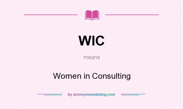 What does WIC mean? It stands for Women in Consulting