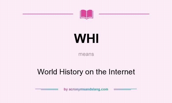 What does WHI mean? It stands for World History on the Internet