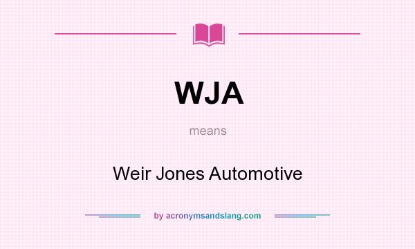 What does WJA mean? It stands for Weir Jones Automotive