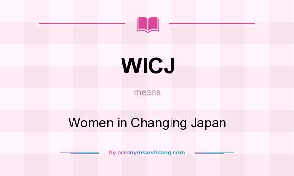 What does WICJ mean? It stands for Women in Changing Japan