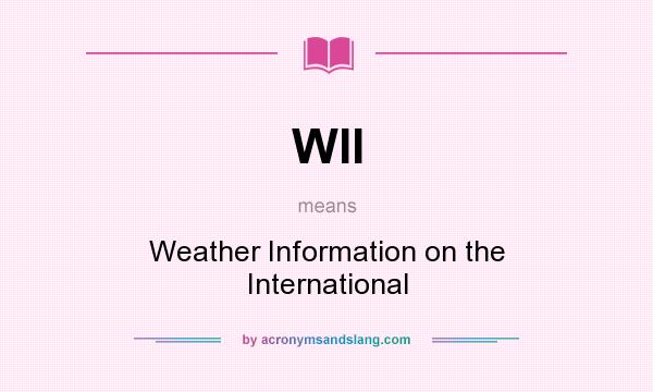 What does WII mean? It stands for Weather Information on the International