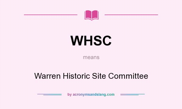 What does WHSC mean? It stands for Warren Historic Site Committee