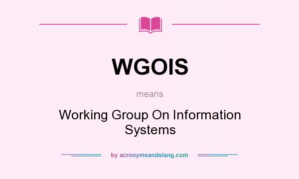 What does WGOIS mean? It stands for Working Group On Information Systems