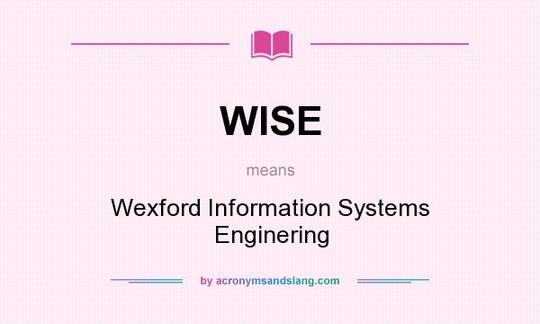 What does WISE mean? It stands for Wexford Information Systems Enginering