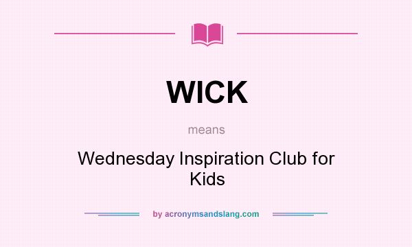 What does WICK mean? It stands for Wednesday Inspiration Club for Kids