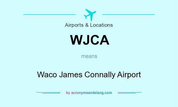 What does WJCA mean? It stands for Waco James Connally Airport