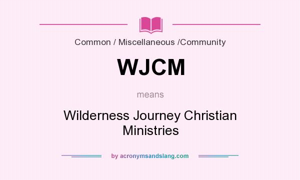 What does WJCM mean? It stands for Wilderness Journey Christian Ministries