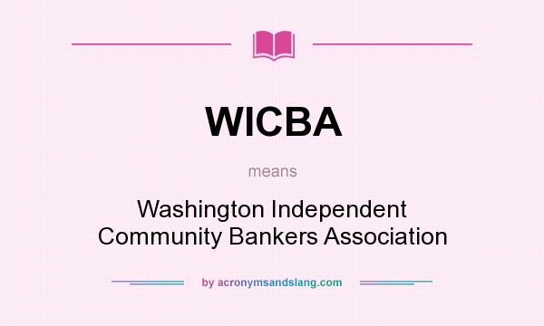 What does WICBA mean? It stands for Washington Independent Community Bankers Association