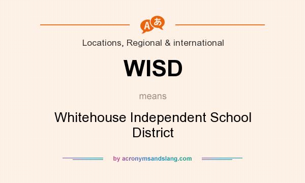 What does WISD mean? It stands for Whitehouse Independent School District