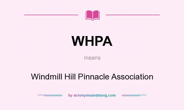 What does WHPA mean? It stands for Windmill Hill Pinnacle Association