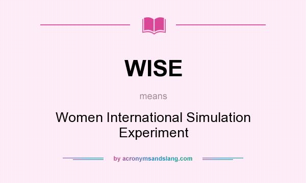 What does WISE mean? It stands for Women International Simulation Experiment