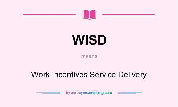 What does WISD mean? It stands for Work Incentives Service Delivery