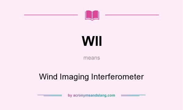 What does WII mean? It stands for Wind Imaging Interferometer