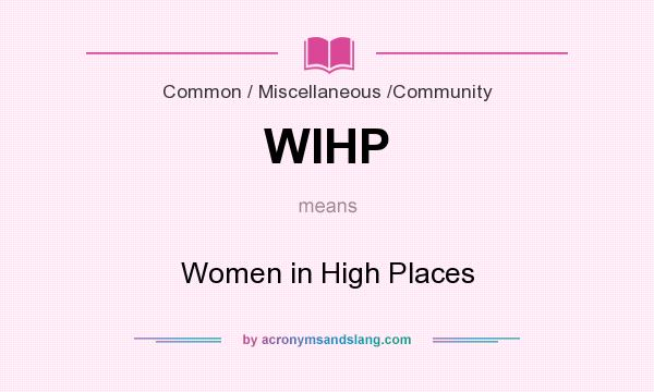 What does WIHP mean? It stands for Women in High Places