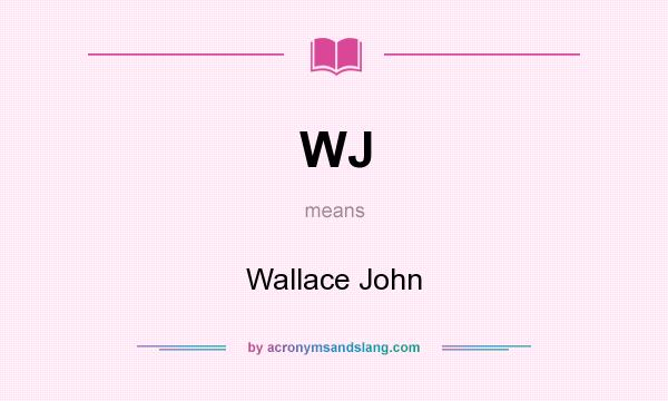 What does WJ mean? It stands for Wallace John