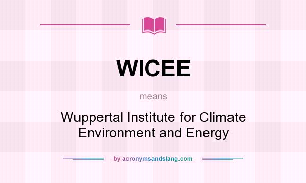 What does WICEE mean? It stands for Wuppertal Institute for Climate Environment and Energy