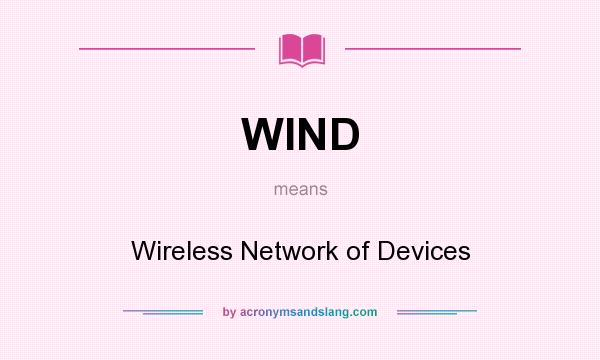 What does WIND mean? It stands for Wireless Network of Devices