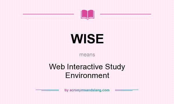 What does WISE mean? It stands for Web Interactive Study Environment
