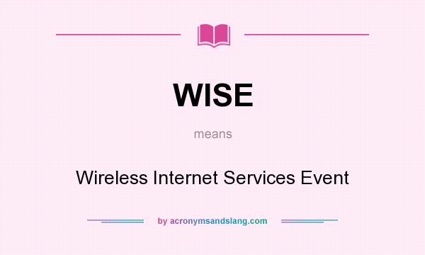What does WISE mean? It stands for Wireless Internet Services Event