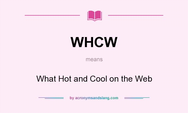 What does WHCW mean? It stands for What Hot and Cool on the Web