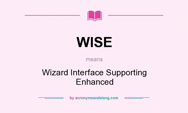 What does WISE mean? It stands for Wizard Interface Supporting Enhanced