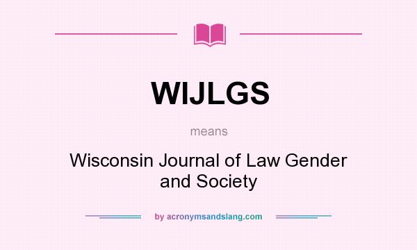 What does WIJLGS mean? It stands for Wisconsin Journal of Law Gender and Society