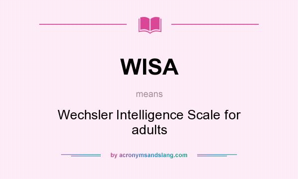 What does WISA mean? It stands for Wechsler Intelligence Scale for adults