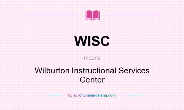 What does WISC mean? It stands for Wilburton Instructional Services Center