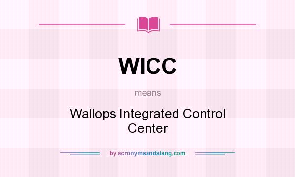 What does WICC mean? It stands for Wallops Integrated Control Center