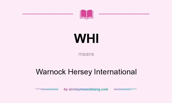 What does WHI mean? It stands for Warnock Hersey International