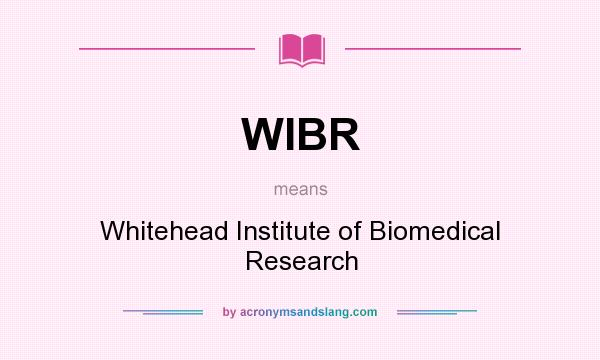 What does WIBR mean? It stands for Whitehead Institute of Biomedical Research