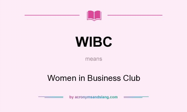 What does WIBC mean? It stands for Women in Business Club