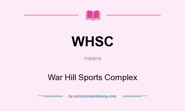What does WHSC mean? It stands for War Hill Sports Complex