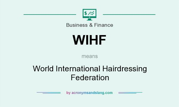 What does WIHF mean? It stands for World International Hairdressing Federation