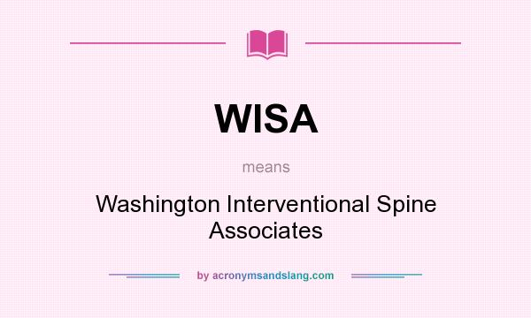 What does WISA mean? It stands for Washington Interventional Spine Associates