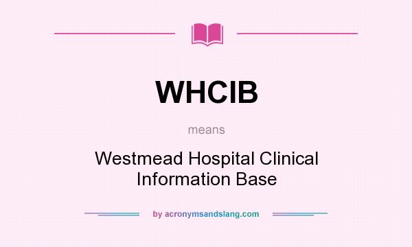 What does WHCIB mean? It stands for Westmead Hospital Clinical Information Base