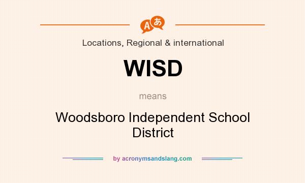 What does WISD mean? It stands for Woodsboro Independent School District