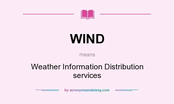 What does WIND mean? It stands for Weather Information Distribution services
