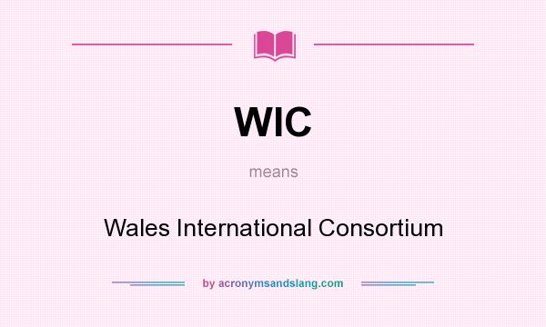 What does WIC mean? It stands for Wales International Consortium
