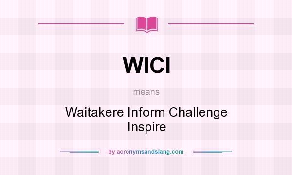 What does WICI mean? It stands for Waitakere Inform Challenge Inspire