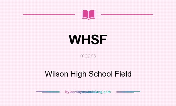 What does WHSF mean? It stands for Wilson High School Field
