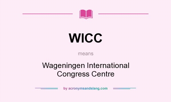 What does WICC mean? It stands for Wageningen International Congress Centre