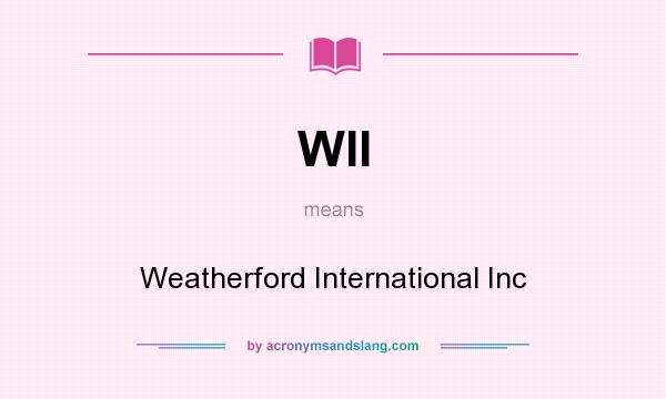 What does WII mean? It stands for Weatherford International Inc