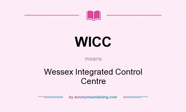 What does WICC mean? It stands for Wessex Integrated Control Centre