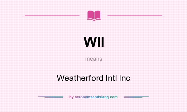 What does WII mean? It stands for Weatherford Intl Inc