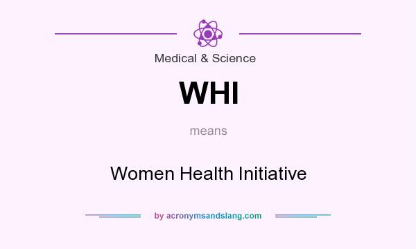 What does WHI mean? It stands for Women Health Initiative