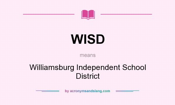 What does WISD mean? It stands for Williamsburg Independent School District