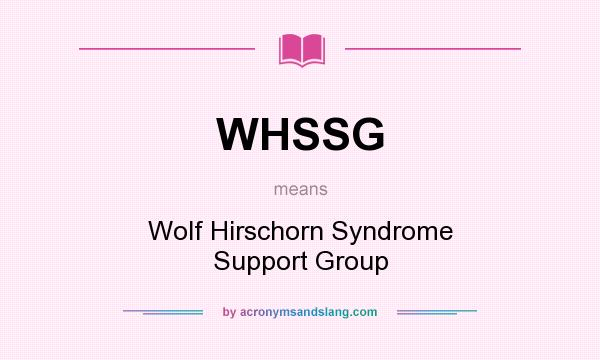 What does WHSSG mean? It stands for Wolf Hirschorn Syndrome Support Group