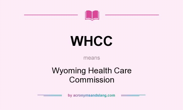 What does WHCC mean? It stands for Wyoming Health Care Commission