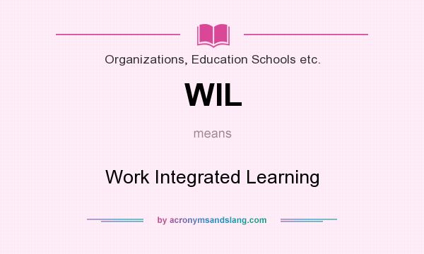 What does WIL mean? It stands for Work Integrated Learning